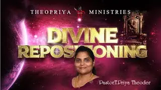 DIVINE REPOSITIONING  | PASTOR.T.PRIYA THEODER | THEOPRIYA MINISTRIES| TAMIL MESSAGE |