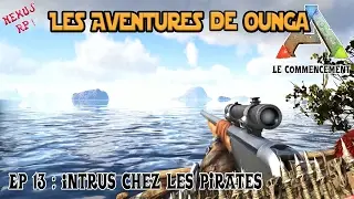 ARK RP [FR] - INTRUS CHEZ LES PIRATES - Nexus RP - Les Aventures de Ounga - S1E13