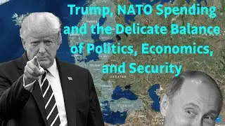 Trump, NATO Spending and the Delicate Balance of Politics, Economics, and Security