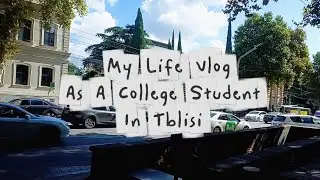 My Life Vlog As A College Student In Tblisi: Final Steps To Enrolling into Uni [Vlog#1]