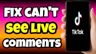 How To Fix TikTok Live Comments Not Showing (New Method)