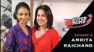 Supermoms with Manasi Episode 4: Amrita Raichand