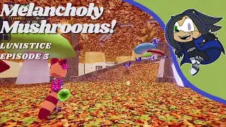 Melancholy Mushrooms! - Lunistice ep.5