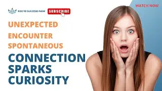 Unlocking the Magic The Power of Unexpected Encounters and Curiosity Embracing Spontaneity Curiosity
