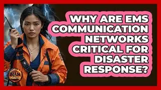 Why Are EMS Communication Networks Critical For Disaster Response? - Man vs. Disaster