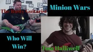 Minion Wars - Tom Halliwell vs The Rusty Guitarist