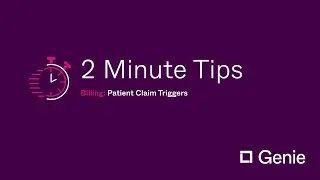Genie 2 Minute Tips: Patient Claim Triggers