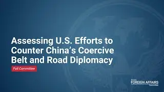 Assessing U.S. Efforts to Counter China&rsquo;s Coercive Belt and Road Diplomacy