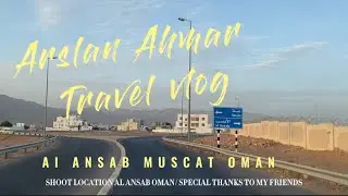 Al ANSAB OMAN VISIT | Arslan Ahmar Travel Vlog | Travel To Muscat Oman 🇴🇲