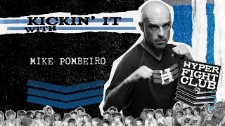 Kickin It with Mike Pombeiro - Hyper Fight Club