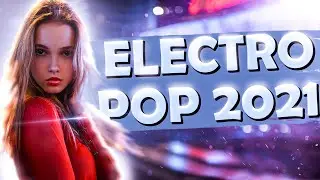 EDM Mixes of Popular Songs 2021 - New Electro Pop 2021