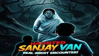 Exploring The Haunted Forest of Sanjay Van