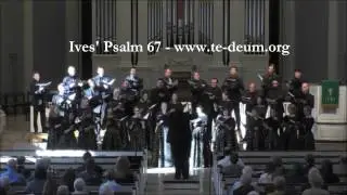 Ives' Psalm 67 - Te Deum Chamber Choir