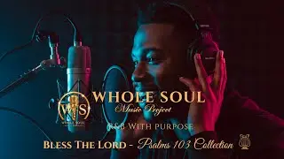  A Soulful Celebration of Praise - Bless the Lord, Oh My Soul (Psalm 103)