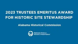 2023 Trustees Emeritus Award for Historic Site Stewardship: Alabama Historical Commission