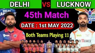 IPL 2022 | Delhi Capitals vs Lucknow Super Giants Playing 11 | DC vs LSG Playing 11 | 45th Match IPL