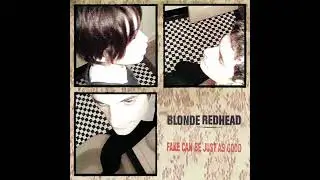 Fake Can Be Just As Good - Blonde Redhead [ALBUM]