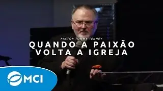 Quando a paix&atilde;o volta a igreja | Pr. Tommy Tenney