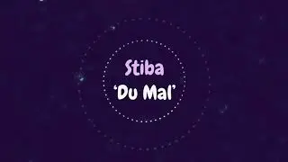 Stiba - Du Mal (Lyrics Vid&eacute;o) 🎷