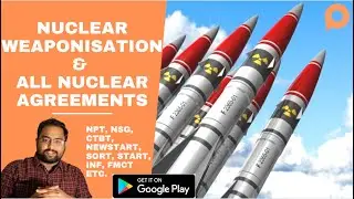 Nuclear Weaponisation & All Nuclear Agreements (NPT, NEW START, START, SORT, NSG, CTBT) | UPSC CSE