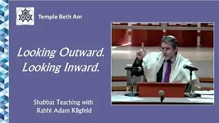 Shabbat Teaching: &ldquo;Looking Outward. Looking Inward.