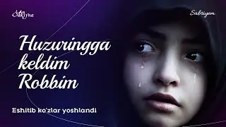 Эшитиб Кўзлар Ёшланди Хузурингга Келдим Роббим | Сабрием