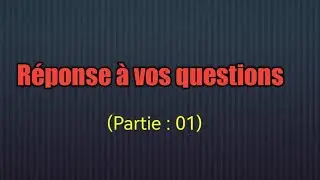 (vos questions sur les commentaires) partie:01