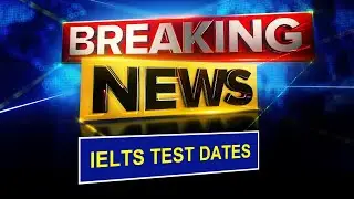 Breaking News: IELTS TEST DATES