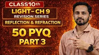 🔴 LIVE Class 10 Science | Chapter 9 Light Reflection & Refraction | 50 PYQ Solution | Part 2
