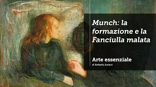 Munch - la formazione e La fanciulla malata