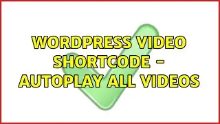 Wordpress: Video shortcode - autoplay all videos (4 Solutions!!)
