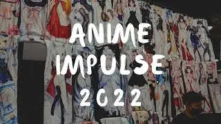 Anime Impulse 2022 Vlog