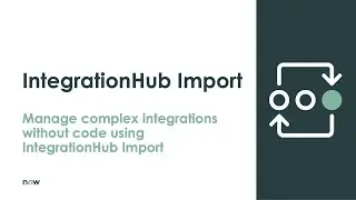 Manage complex integrations without code using IntegrationHub Import