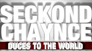 Seckond Chaynce- Duces To The World