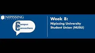 Campus Connections Week 8: Nipissing University Student Union (NUSU)