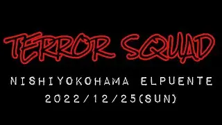 TERROR SQUAD(JPN) at 西横浜ELPUENTE 2022/12/25(sun)