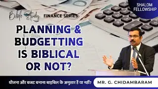 Planning & budgetting is biblical or not? | Financial Series | Bible Study by Mr. G. Chidambaram