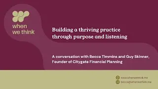 Building a thriving practice through purpose and listening - a conversation with Guy Skinner