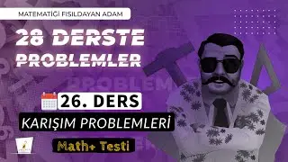 26. DERS | Karışım Problemleri | Math+ Testi | 28 Derste 0’ın da 0’ı Problemler Kampı | 2025 |
