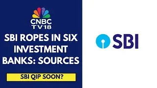 SBI Appoints 6 Book-Running Managers For Its Proposed ₹25,000 Crore QIP, Sources Tell CNBC TV18