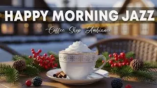 Happy Morning Jazz☕ Coffee Shop Ambiance & Sweet Bossa Nova Instrumental for Stress Relief