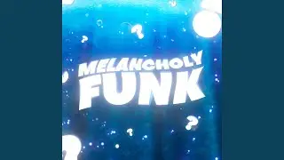 MELANCHOLY FUNK (SPED UP)