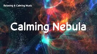 Calming Nebula Music, Relaxing Music, Calming, Sleep Music, Stress Relief Music, Meditation Music