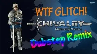 Chivalry: Medieval Warfare - I Broke The Game While Livestreaming! Dubstep Glitch Remix