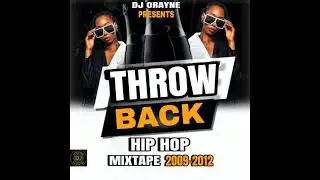 DJ ORAYNE PRESENTS THROW BACK HIP HOP MIXTAPE (2002-2012)