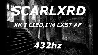 Scarlxrd - XK I LIED, I'M LXST AF (432hz)