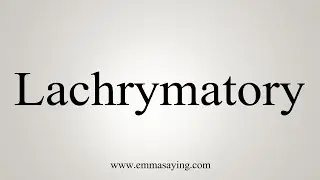 How To Say Lachrymatory