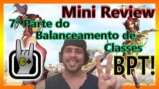 Mini Review da 7&ordf; Parte do Balanceamento de Classes do #BPT!