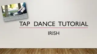 LEARN HOW TO DO AN IRISH - TAP DANCE TUTORIAL