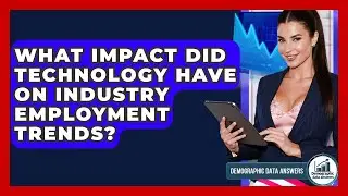 What Impact Did Technology Have On Industry Employment Trends? - Demographic Data Answers